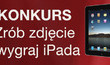 Zrób zdjęcie i wygraj iPada