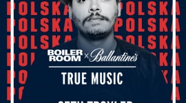 Ballantine’s x Boiler Room’s True Music w Polsce! Muzyka, LIFESTYLE - Na scenie - słynny DJ - Seth Troxler !
