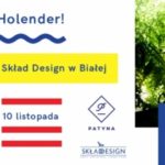 O! Holender! 10 listopada Patyna przedstawia Skład Design w Białej
