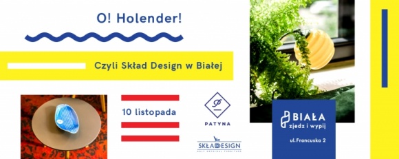 O! Holender! 10 listopada Patyna przedstawia Skład Design w Białej