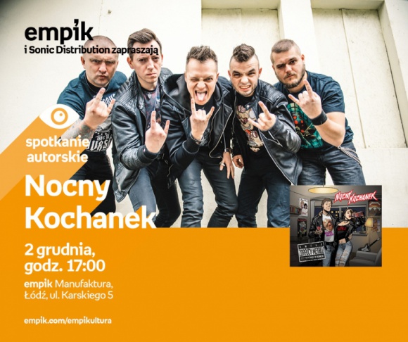 NOCNY KOCHANEK - SPOTKANIE AUTORSKIE Muzyka, LIFESTYLE - Nocny Kochanek - spotkanie autorskie 2 grudnia, godz. 17:00 empik Manufaktura, Łódź, ul. Karskiego 5