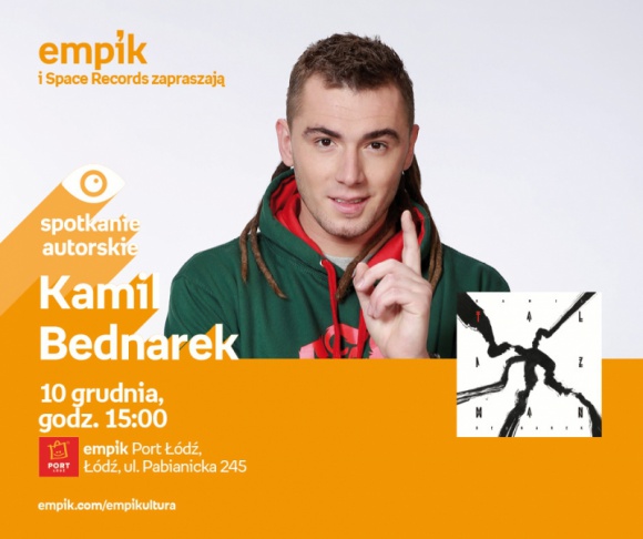 KAMIL BEDNAREK - SPOTKANIE AUTORSKIE Muzyka, LIFESTYLE - Kamil Bednarek - spotkanie autorskie 10 grudnia, godz. 15:00 empik Port Łódź, Łódź, ul. Pabianicka 245
