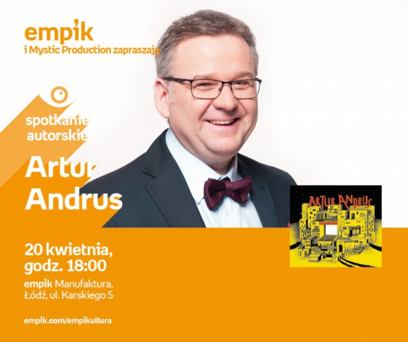 ARTUR ANDRUS - SPOTKANIE AUTORSKIE - ŁÓDŹ Muzyka, LIFESTYLE - ARTUR ANDRUS - SPOTKANIE AUTORSKIE 20 kwietnia, godz. 18:00 empik Manufaktura, Łódź, ul. Karskiego 5