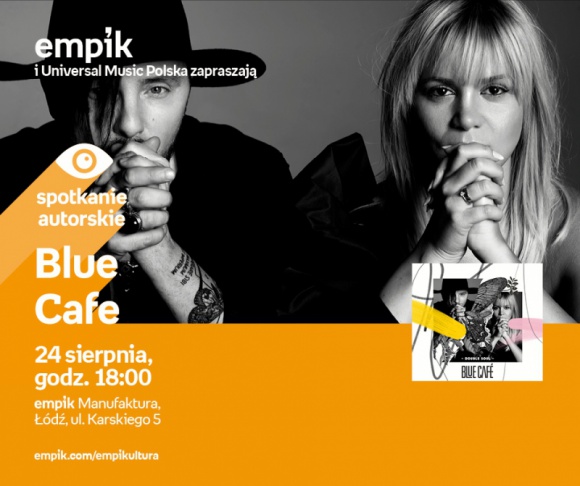 BLUE CAFE - SPOTKANIE AUTORSKIE - ŁÓDŹ Muzyka, LIFESTYLE - BLUE CAFE - SPOTKANIE AUTORSKIE - ŁÓDŹ 24 sierpnia, godz. 18:00 empik Manufaktura, Łódź, ul. Karskiego 5