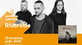RIVERSIDE - SPOTKANIE AUTORSKIE - ŁÓDŹ Muzyka, LIFESTYLE - RIVERSIDE - SPOTKANIE AUTORSKIE - ŁÓDŹ 29 września, godz. 16:00 empik Manufaktura, Łódź, ul. Karskiego 5