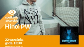 HINOL PW - SPOTKANIE AUTORSKIE - ŁÓDŹ Muzyka, LIFESTYLE - HINOL PW - SPOTKANIE AUTORSKIE - ŁÓDŹ 22 września, godz. 13:30 empik Manufaktura, Łódź, ul. Karskiego 5