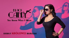 YOU KNOW WHAT I MEAN DEBIUTANCKI SINGIEL BLACK CANDY! Muzyka, LIFESTYLE - 18 października fani mieli okazję usłyszeć po raz pierwszy debiutancki singiel BLACK CANDY – You Know What I Mean.