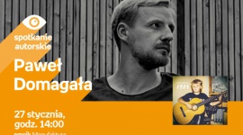 PAWEŁ DOMAGAŁA - SPOTKANIE AUTORSKIE - ŁÓDŹ Muzyka, LIFESTYLE - PAWEŁ DOMAGAŁA - SPOTKANIE AUTORSKIE - ŁÓDŹ 27 stycznia, godz. 14:00 empik Manufaktura, Łódź, ul. Karskiego 5
