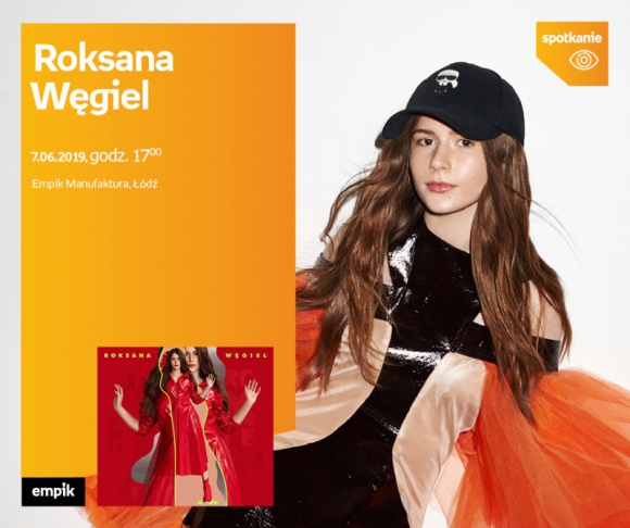 ROKSANA WĘGIEL - SPOTKANIE AUTORSKIE - ŁÓDŹ Muzyka, LIFESTYLE - ROKSANA WĘGIEL - SPOTKANIE AUTORSKIE - ŁÓDŹ 7 czerwca, godz. 17:00 Empik Manufaktura, Łódź, ul. Karskiego 5