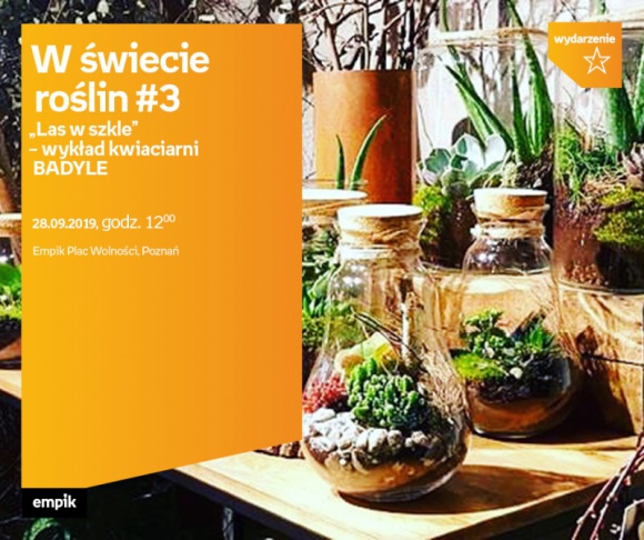 W świecie roślin #3 „Las w szkle” - Badyle | Empik Plac Wolności Sztuka, LIFESTYLE - W świecie roślin #3 "Las w szkle" 28 września, godz. 12:00 Empik Plac Wolności, Poznań