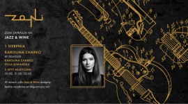 1.08 Jazz & Wine | Karolina Charko Muzyka, LIFESTYLE - W najbliższy sobotni wieczór restauracja Zoni będzie gościła na swojej scenie Karolinę Charko. Artystka zaprezentuje niezwykle nastrojowe utwory w nowoczesnych, jazzowych aranżacjach. Głęboki głos wokalistki dopełniony będzie subtelnymi dźwiękami pianina Poli Atmańskiej.