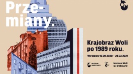 „Przemiany. Krajobraz Woli po 1989 roku” w Muzeum Woli